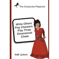 The Corporate Playbook: While Others Play Checkers, Play Three Dimensional Chess