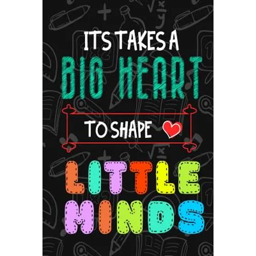 It Takes A Big Heart To Shape Little Minds: Thank you gift for teachers, teachers appreciation, year end graduation Teacher Gifts Inspirational Quotes