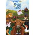 Cows and Snakes and Bats, Oh My!: Life On a Small Ohio Farm