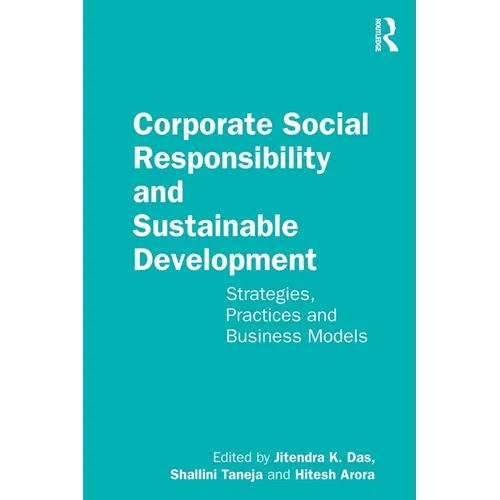 Corporate Social Responsibility and Sustainable Development: Strategies, Practices and Business Models