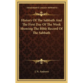 History Of The Sabbath And The First Day Of The Week Showing The Bible Record Of The Sabbath