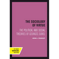 The Sociology of Virtue: The Political and Social Theories of Georges Sorel