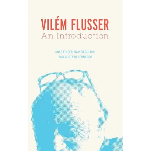 Vilém Flusser: An Introduction