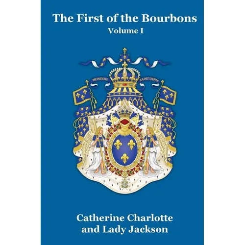 The First of the Bourbons Vol. I
