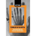 Technology in the Hospital: Transforming Patient Care in the Early Twentieth Century