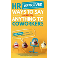 HR Approved Ways To Say (Almost) Anything To Coworkers: 500+ Tips On How to Talk to Anyone at Work, Master Workplace Communication With Humor Even Wit