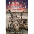 The Perks of Hospice: Stories of Love, Life, and Loss