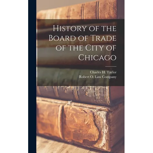 History of the Board of Trade of the City of Chicago