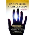 Manifesting Michelangelo: The True Story of a Modern-Day Miracle--That May Make All Change Possible