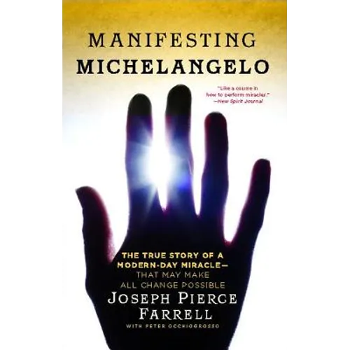 Manifesting Michelangelo: The True Story of a Modern-Day Miracle--That May Make All Change Possible