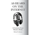 As Heard on The Internet: A Common Sense Business Book