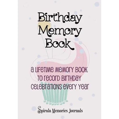 Birthday Memory Book: A Lifetime Memory Book To Record Birthday Celebrations Every Year