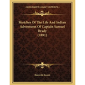 Sketches Of The Life And Indian Adventures Of Captain Samuel Brady (1891)