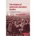 The Origins of American Literature Studies: An Institutional History