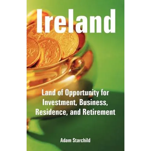 Ireland: Land of Opportunity for Investment, Business, Residence, and Retirement