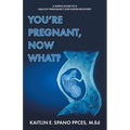 You're Pregnant, Now What?: A Simple Guide to a Healthy Pregnancy and Faster Recovery