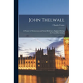 John Thelwall: A Pioneer of Democracy and Social Reform in England During the French Revolution