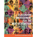 Classroom Management for the Next Generation: Theories and Practices to Promote Student Achievement