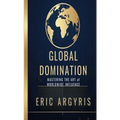 Global Domination: Mastering the Art of Worldwide Influence