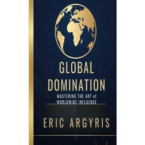 Global Domination: Mastering the Art of Worldwide Influence