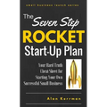 The Seven Step Rocket Start-Up Plan: Your Hard Truth Cheat Sheet for Starting Your Own Successful Small Business