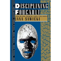 Disciplining Foucault: Feminism, Power, and the Body