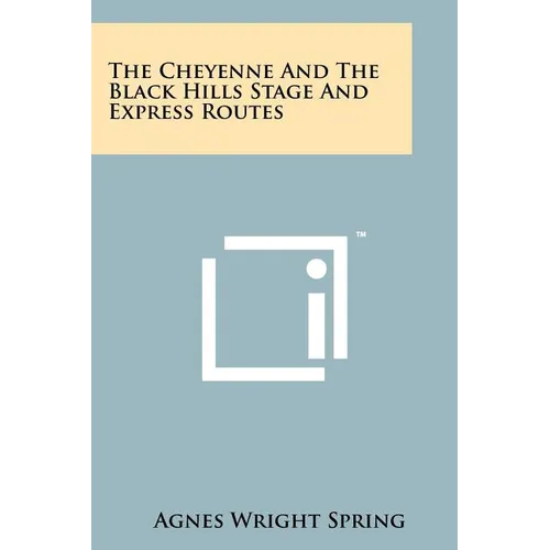 The Cheyenne And The Black Hills Stage And Express Routes