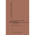 Code of Federal Regulations Title 27, Alcohol, Tobacco Products and Firearms, Parts 400-End, 2019