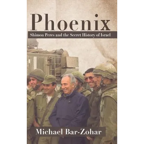 Phoenix: Shimon Peres and the Secret History of Israel
