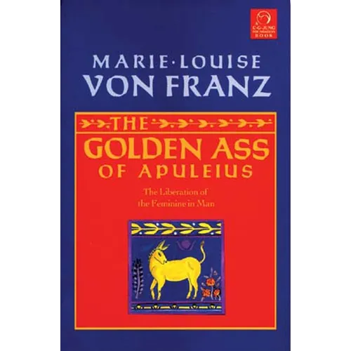The Golden Ass of Apuleius: The Liberation of the Feminine in Man