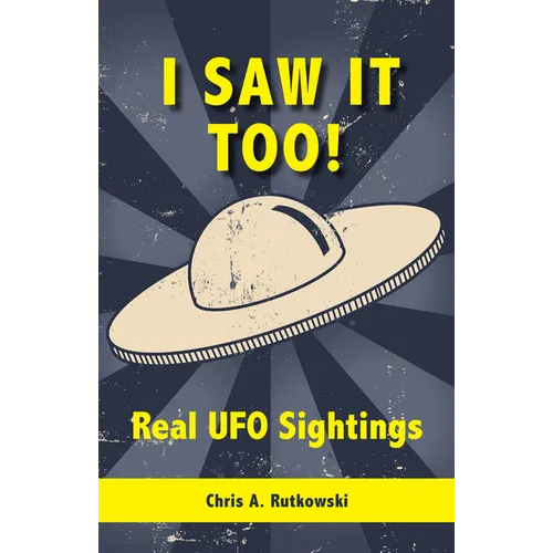 I Saw It Too!: Real UFO Sightings