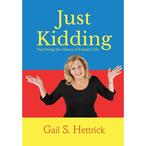 Just Kidding: Surviving the Chaos of Family Life