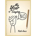 My Year of Saying No: Lessons I learned about saying No, saying Yes, and bringing some balance to my life.