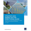 Strategy 2030 Energy Sector Directional Guide: Inclusive, Just, and Affordable Low-Carbon Transition in Asia and the Pacific