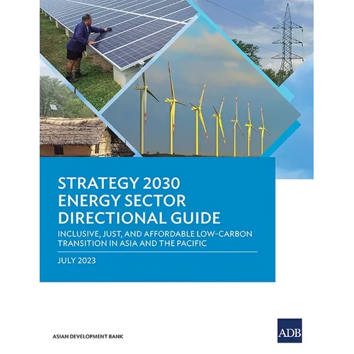 Strategy 2030 Energy Sector Directional Guide: Inclusive, Just, and Affordable Low-Carbon Transition in Asia and the Pacific