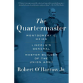 The Quartermaster: Montgomery C. Meigs, Lincoln's General, Master Builder of the Union Army