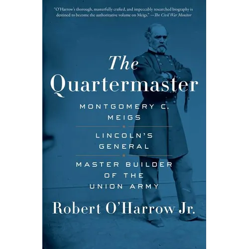 The Quartermaster: Montgomery C. Meigs, Lincoln's General, Master Builder of the Union Army