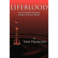 Lifeblood: How Successful Business Owners Achieve Wealth