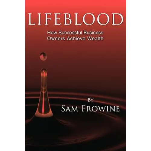 Lifeblood: How Successful Business Owners Achieve Wealth