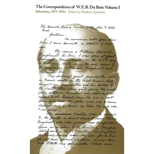 The Correspondence of W.E.B. Du Bois, Volume I: Selections, 1877-1934 Volume 1