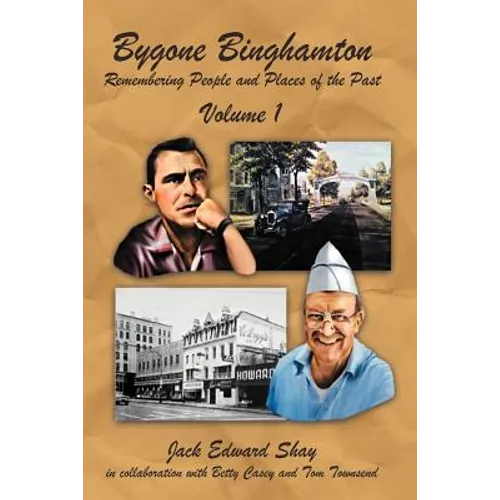 Bygone Binghamton: Remembering People and Places of the Past Volume One