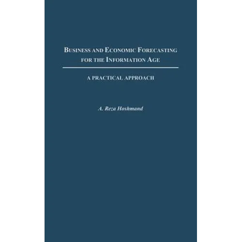 Business and Economic Forecasting for the Information Age: A Practical Approach