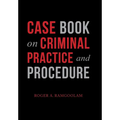 Case Book on Criminal Practice and Procedure