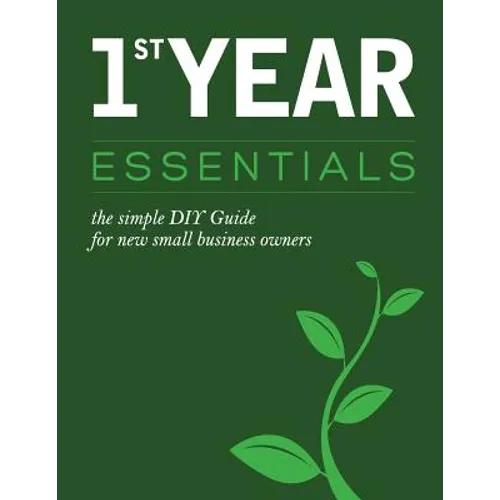 1st Year Essentials: - A Simple DIY Guide for New Small Business Owners