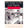 The Right to Die with Dignity: An Argument in Ethics, Medicine, and Law