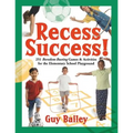 Recess Success!: 251 Boredom-Busting Games & Activities for the Elementary School Playground