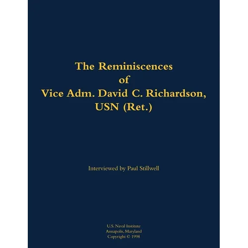 The Reminiscences of Vice Adm. David C. Richardson, USN (Ret.): 1914-2015
