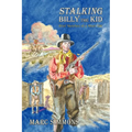 Stalking Billy the Kid: Brief Sketches of a Short Life