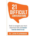 21 Difficult Conversations: Tools to Navigate Your Most Important Talk and Master Exactly What to Say