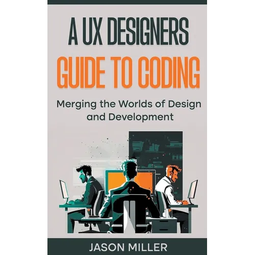 A UX Designers Guide to Coding: Merging the Worlds of Design and Development
